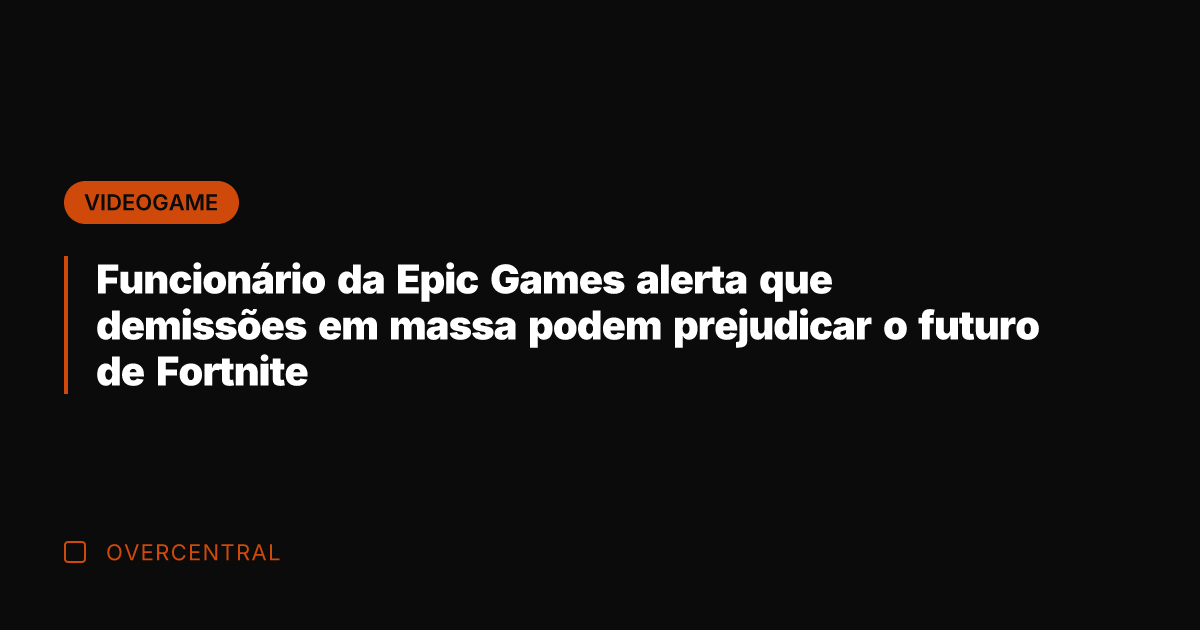 Funcionário da Epic Games alerta que demissões em massa podem prejudicar o