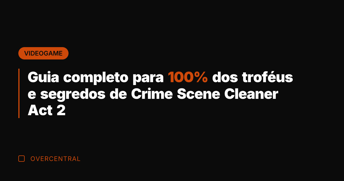 Guia completo para 100% dos troféus e segredos de Crime Scene Cleaner