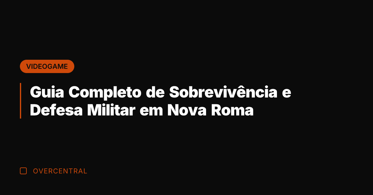 Guia Completo de Sobrevivência e Defesa Militar em Nova Roma Guia Completo de Sobrevivência e Defesa Militar em Nova Roma