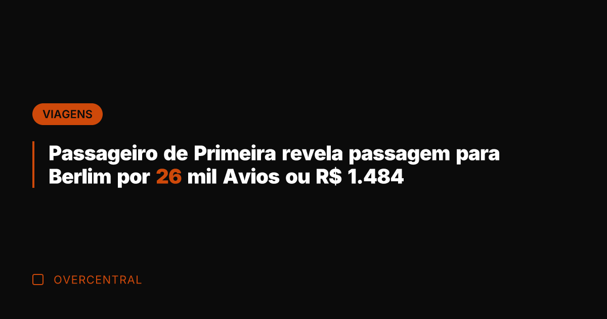 Passageiro de Primeira revela passagem para Berlim por 26 mil Avios ou