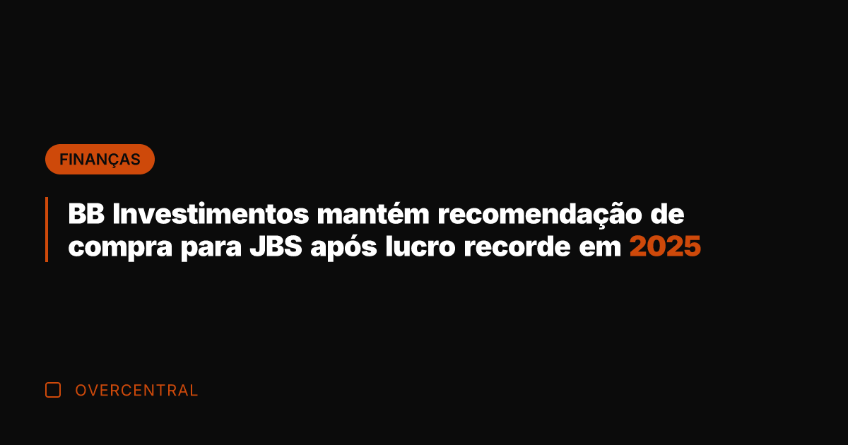 BB Investimentos mantém recomendação de compra para JBS após lucro recorde em