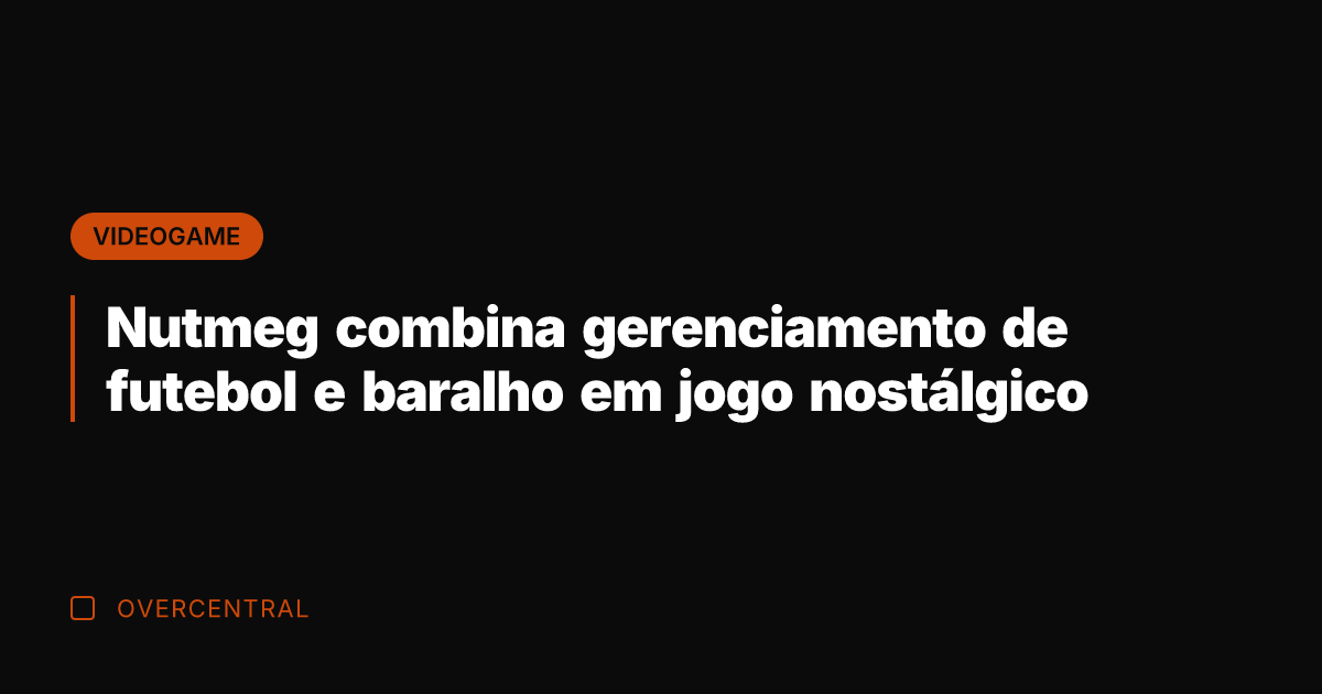 Nutmeg combina gerenciamento de futebol e baralho em jogo nostálgico