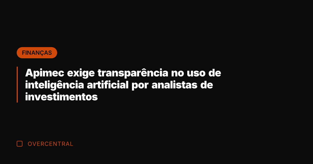 Apimec exige transparência no uso de inteligência artificial por analistas de investimentos