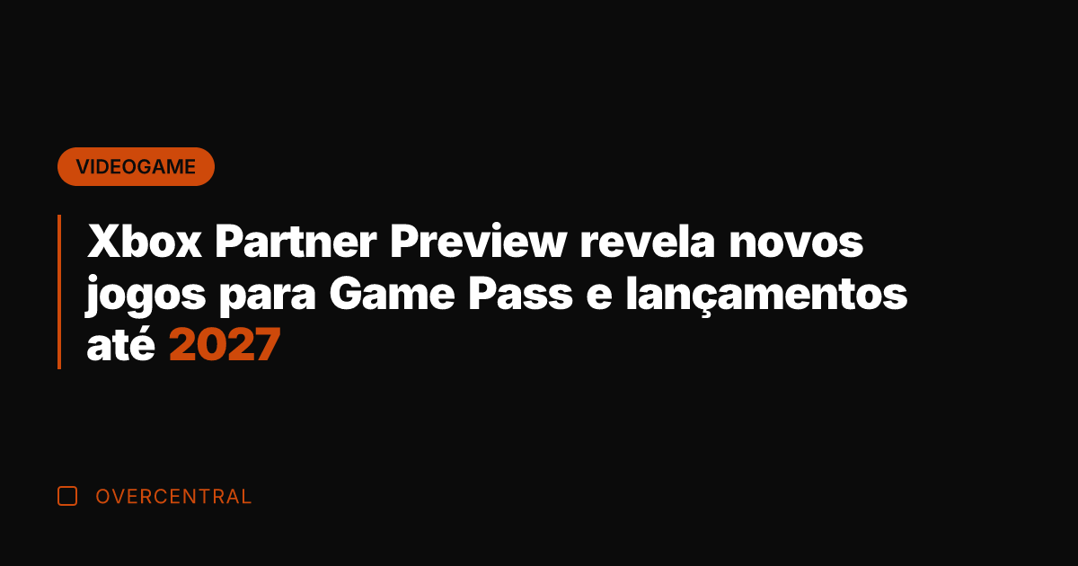 Xbox Partner Preview revela novos jogos para Game Pass e lançamentos até