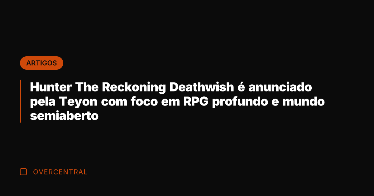 Hunter The Reckoning Deathwish é anunciado pela Teyon com foco em RPG