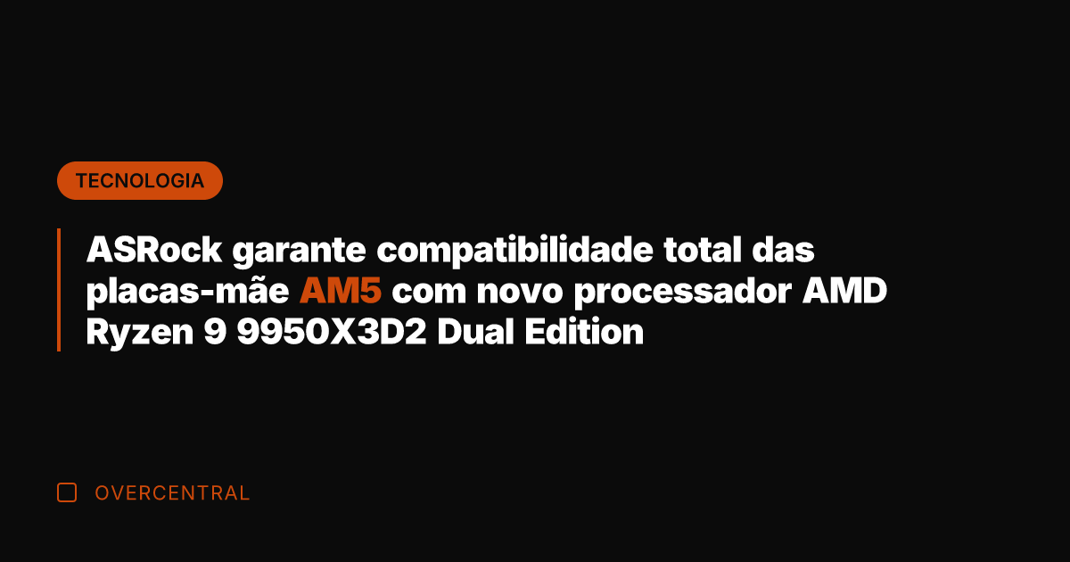 ASRock garante compatibilidade total das placas-mãe AM5 com novo processador AMD Ryzen