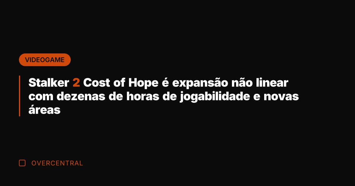 Stalker 2 Cost of Hope é expansão não linear com dezenas de