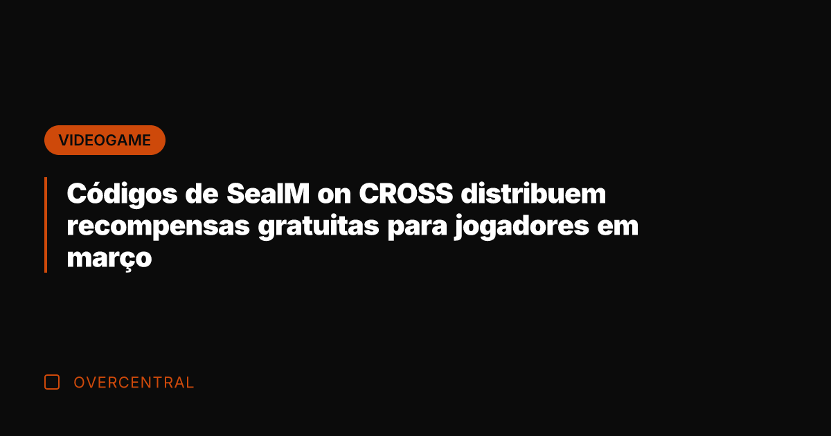 Códigos de SealM on CROSS distribuem recompensas gratuitas para jogadores em março Códigos de SealM on CROSS distribuem recompensas gratuitas para jogadores em março