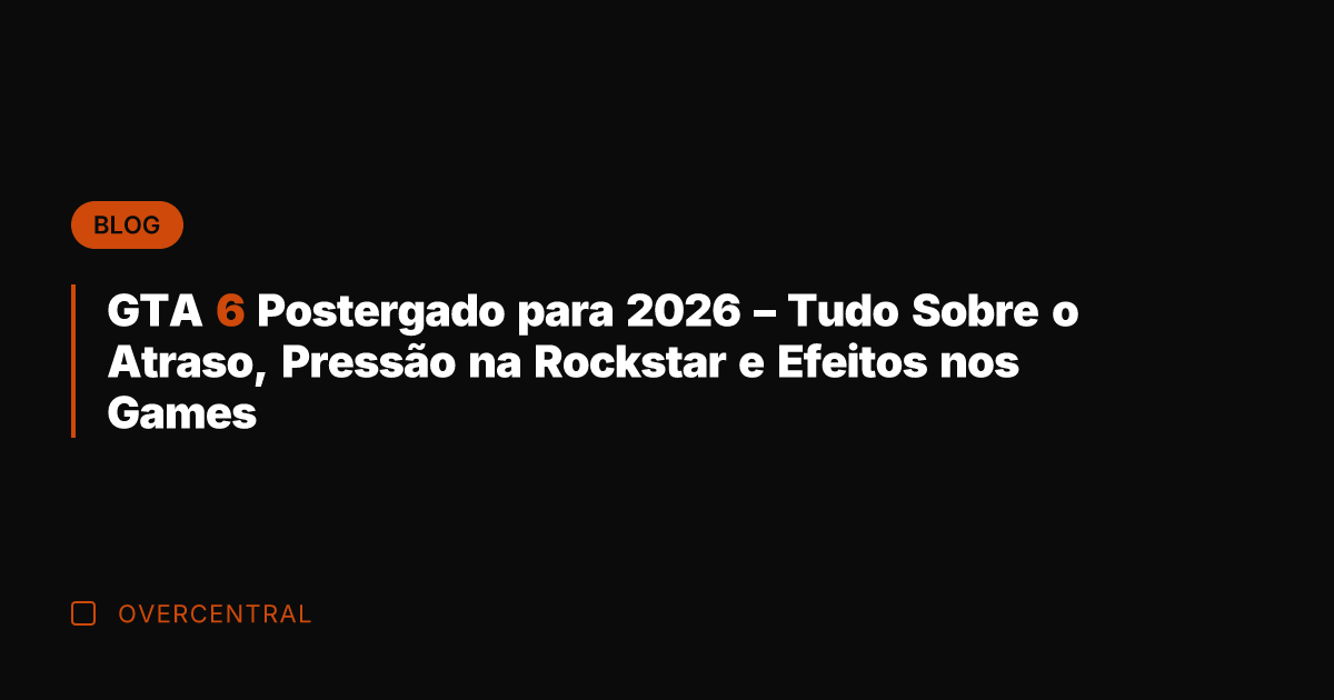 GTA 6 Postergado para 2026 – Tudo Sobre o Atraso, Pressão na