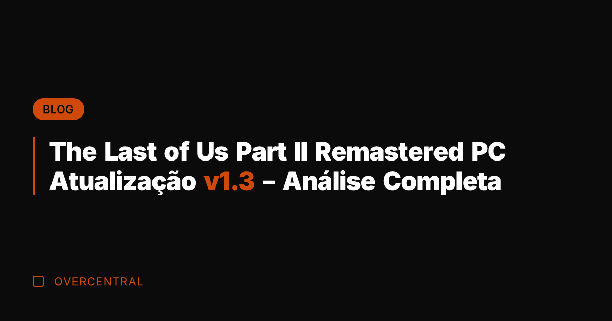 The Last of Us Part II Remastered PC Atualização v1.3 - Análise