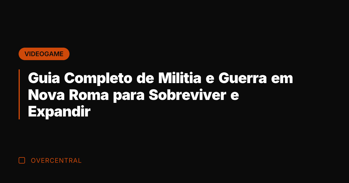 Guia Completo de Militia e Guerra em Nova Roma para Sobreviver e