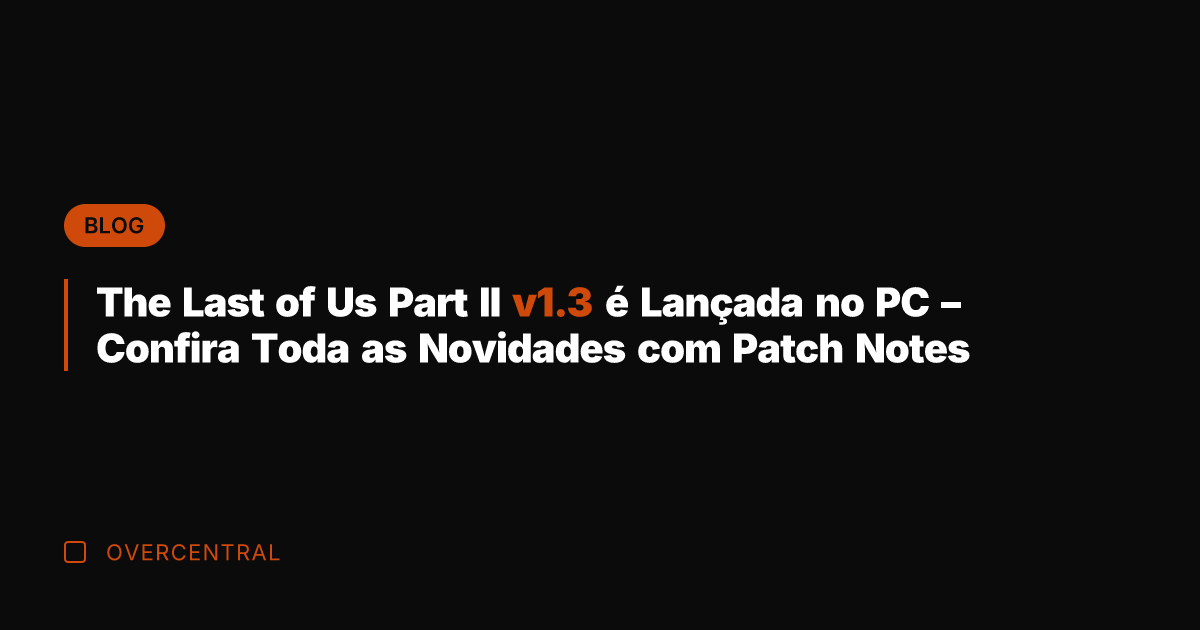 The Last of Us Part II v1.3 é Lançada no PC -