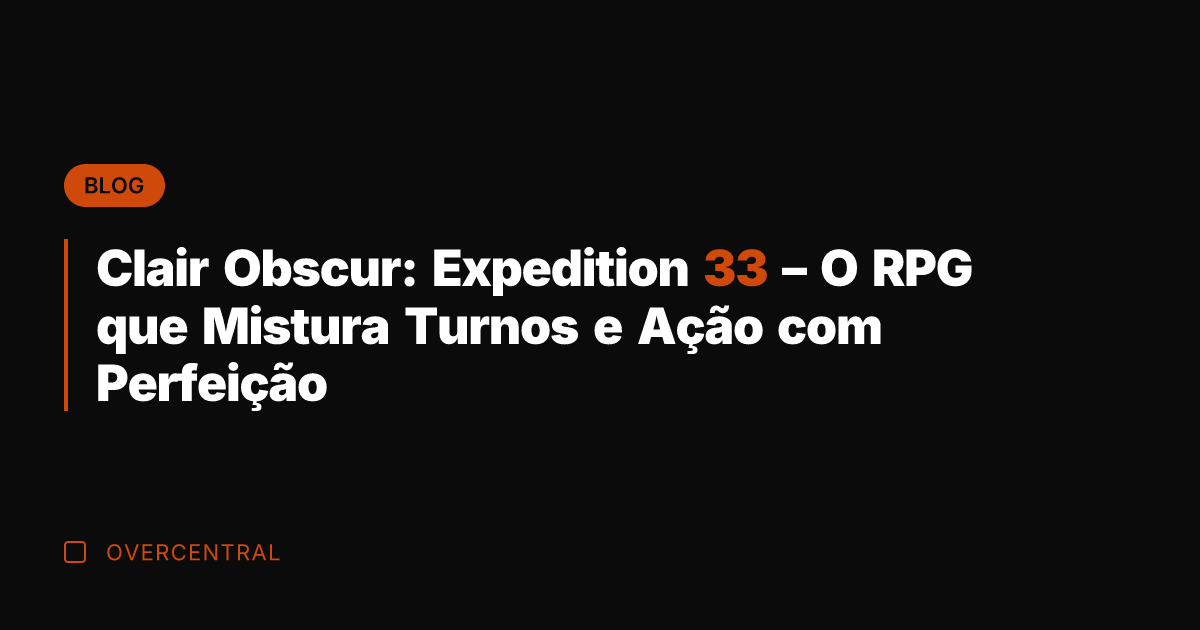 Clair Obscur: Expedition 33 - O RPG que Mistura Turnos e Ação
