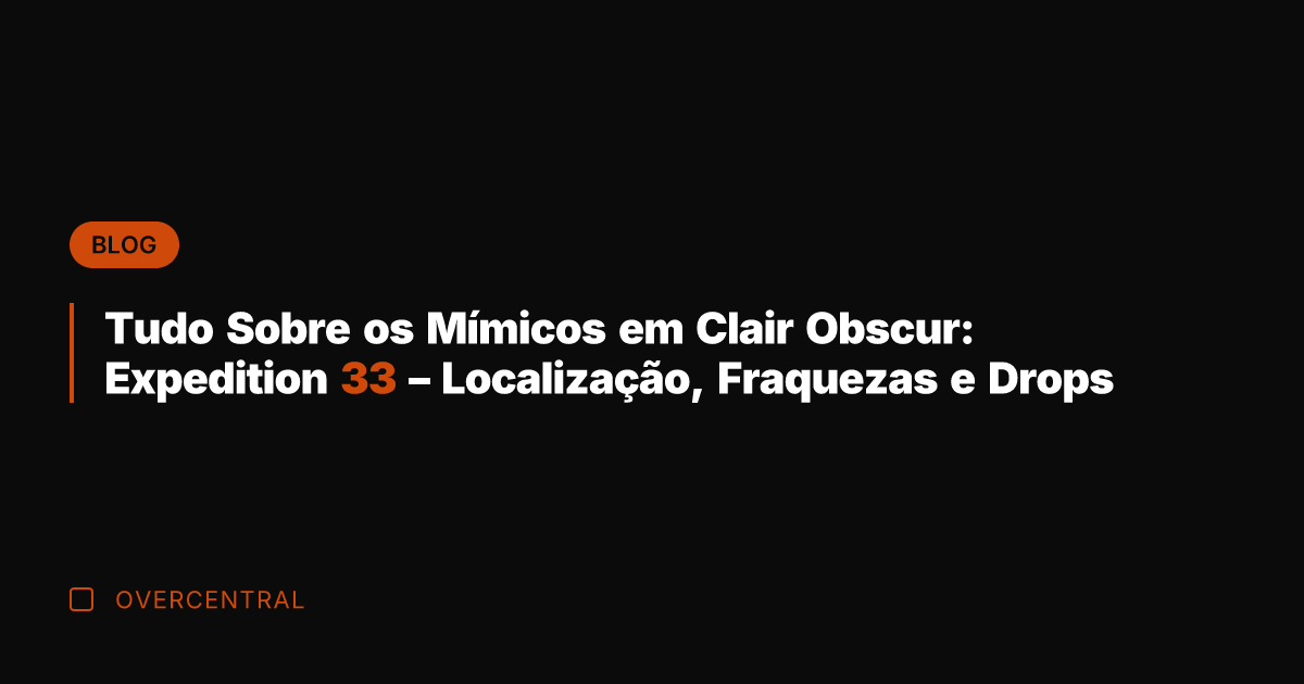 Tudo Sobre os Mímicos em Clair Obscur: Expedition 33 - Localização, Fraquezas