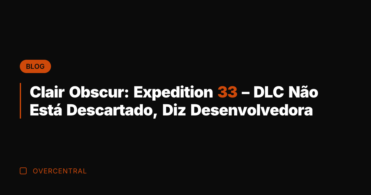 Clair Obscur: Expedition 33 – DLC Não Está Descartado, Diz Desenvolvedora