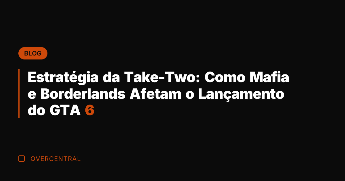 Estratégia da Take-Two: Como Mafia e Borderlands Afetam o Lançamento do GTA