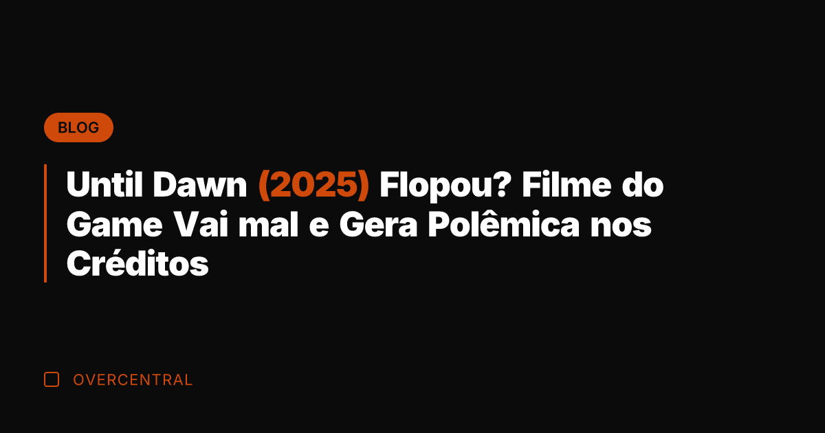 Until Dawn (2025) Flopou? Filme do Game Vai mal e Gera Polêmica
