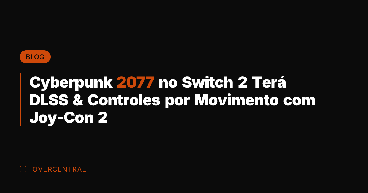 Cyberpunk 2077 no Switch 2 Terá DLSS & Controles por Movimento com Cyberpunk 2077 no Switch 2 Terá DLSS & Controles por Movimento com