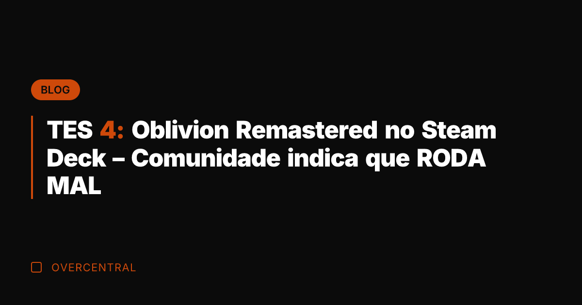 TES 4: Oblivion Remastered no Steam Deck – Comunidade indica que RODA