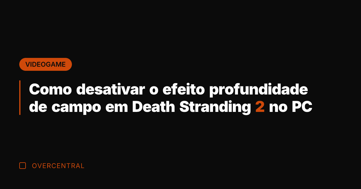 Como desativar o efeito profundidade de campo em Death Stranding 2 no