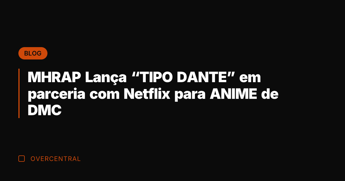 MHRAP Lança "TIPO DANTE" em parceria com Netflix para ANIME de DMC