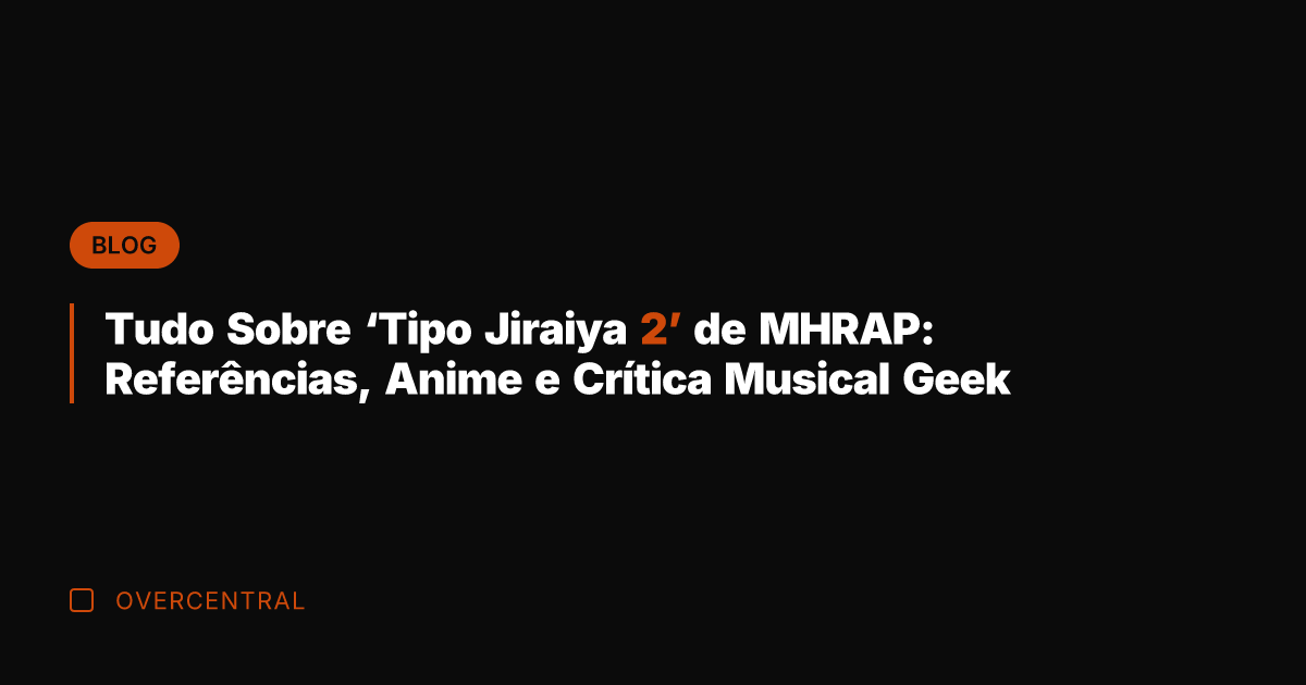 Tudo Sobre 'Tipo Jiraiya 2' de MHRAP: Referências, Anime e Crítica Musical