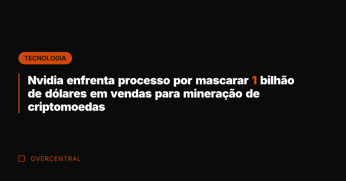 Nvidia enfrenta processo por mascarar 1 bilhão de dólares em vendas para