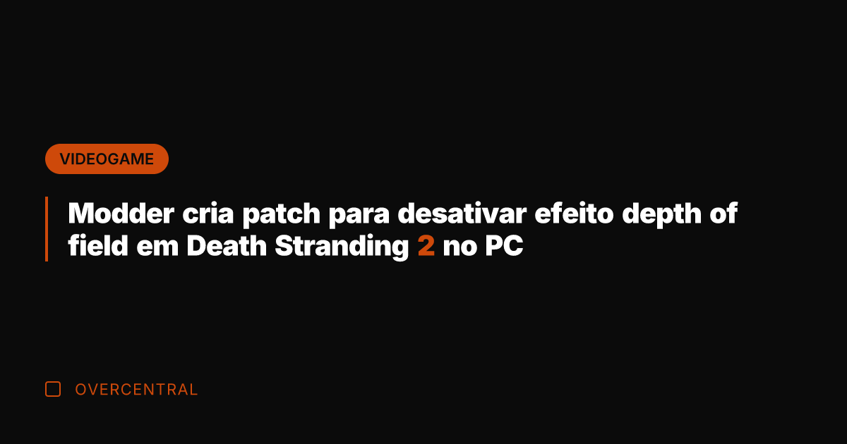 Modder cria patch para desativar efeito depth of field em Death Stranding