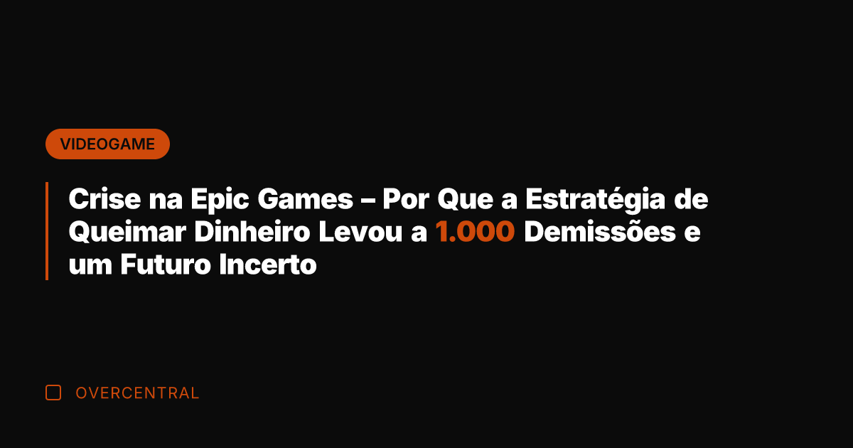 Crise na Epic Games – Por Que a Estratégia de Queimar Dinheiro