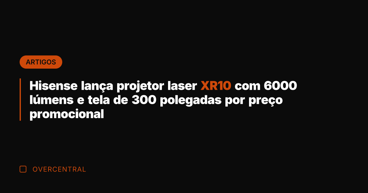 Hisense lança projetor laser XR10 com 6000 lúmens e tela de 300
