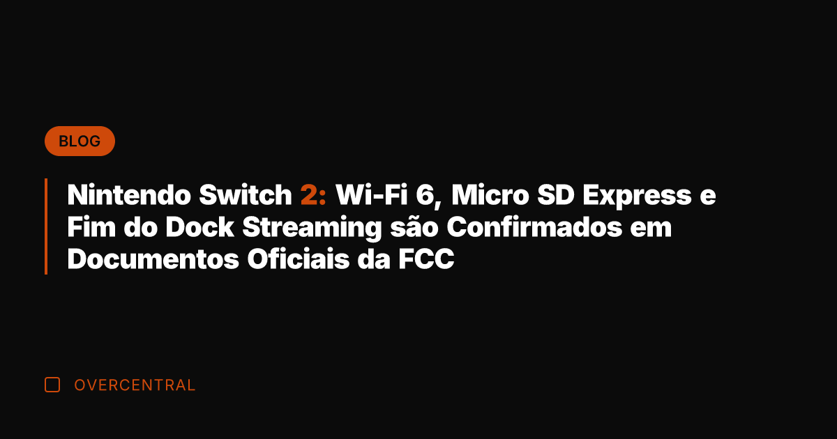 Nintendo Switch 2: Wi-Fi 6, Micro SD Express e Fim do Dock