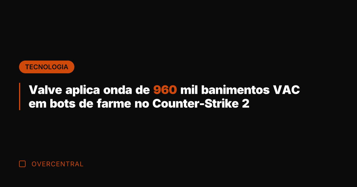 Valve aplica onda de 960 mil banimentos VAC em bots de farme