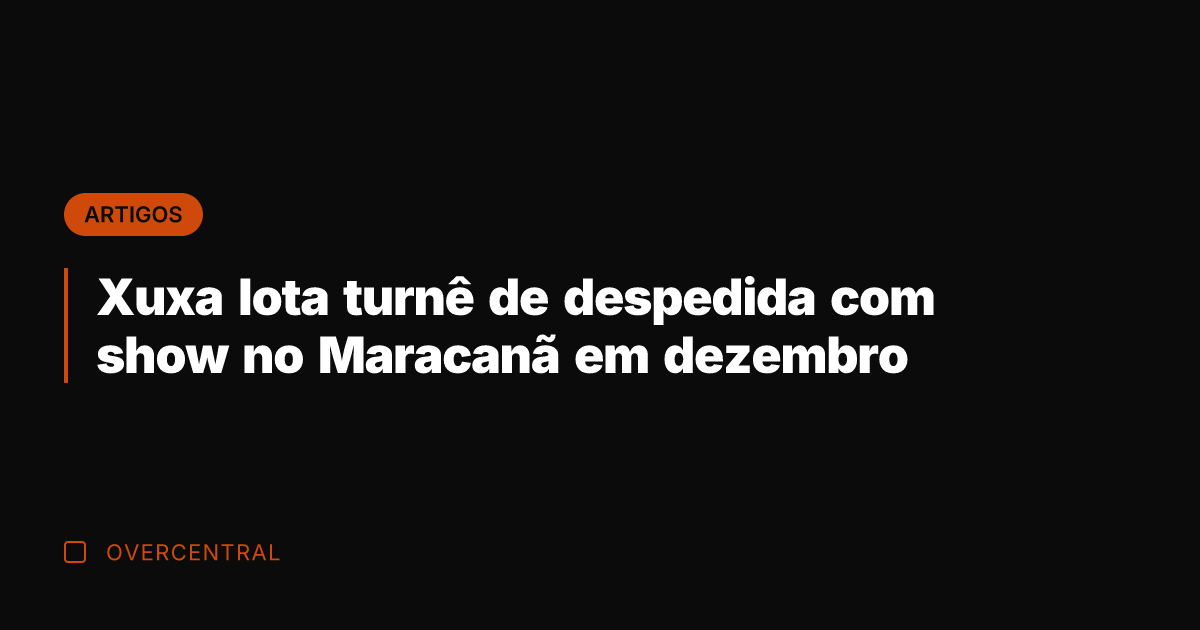 Xuxa lota turnê de despedida com show no Maracanã em dezembro