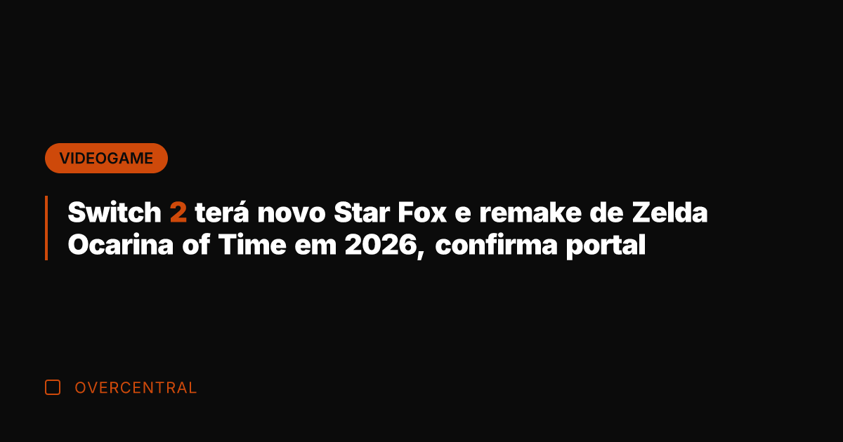 Switch 2 terá novo Star Fox e remake de Zelda Ocarina of