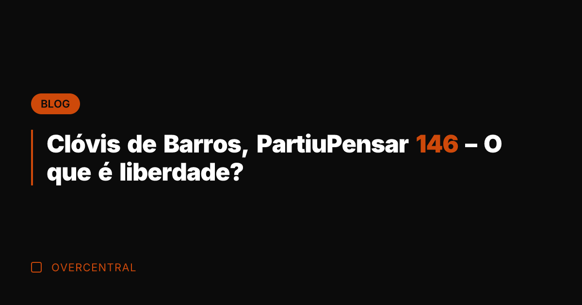 Clóvis de Barros, PartiuPensar 146 - O que é liberdade?