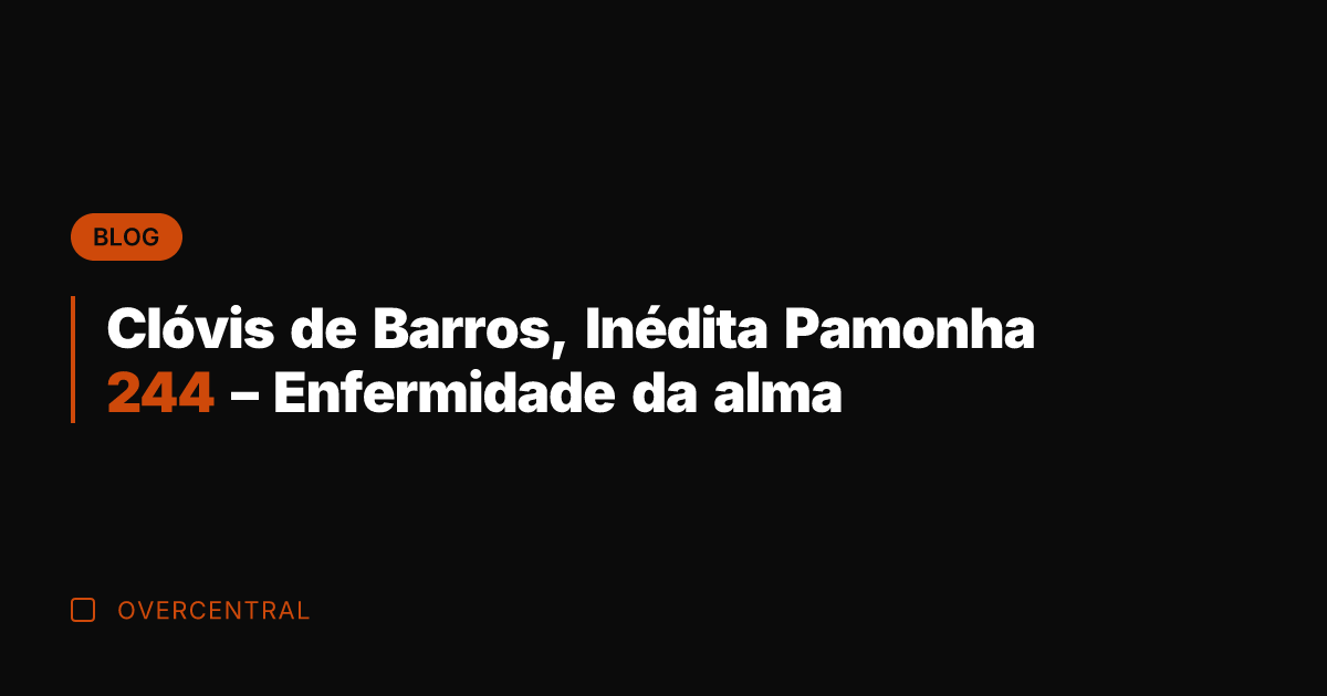 Clóvis de Barros, Inédita Pamonha 244 - Enfermidade da alma