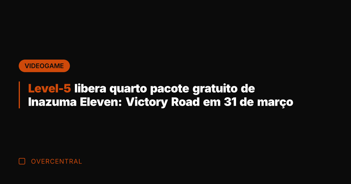 Level-5 libera quarto pacote gratuito de Inazuma Eleven: Victory Road em 31