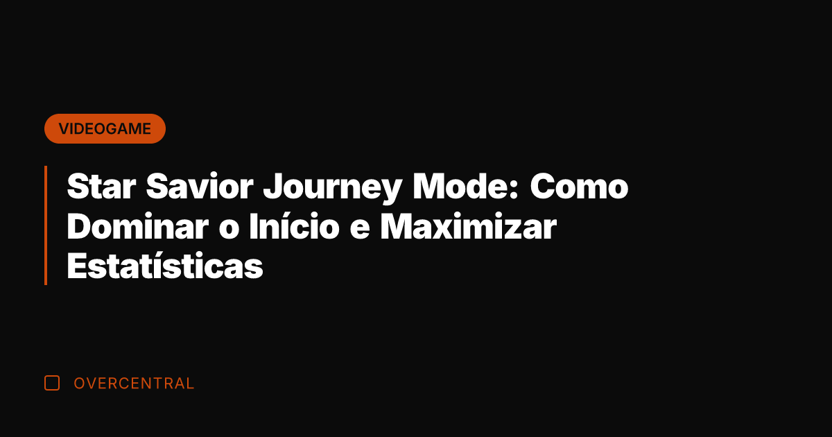Star Savior Journey Mode: Como Dominar o Início e Maximizar Estatísticas