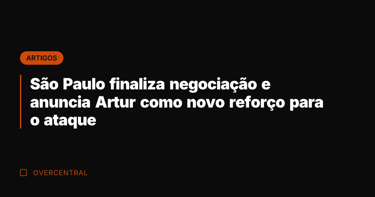 São Paulo finaliza negociação e anuncia Artur como novo reforço para o