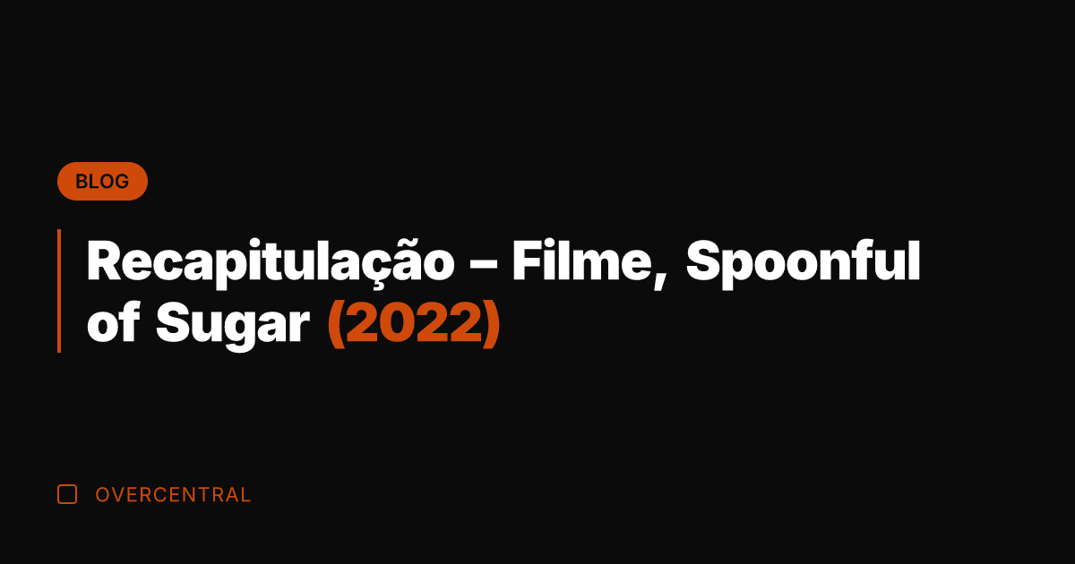 Recapitulação - Filme, Spoonful of Sugar (2022)