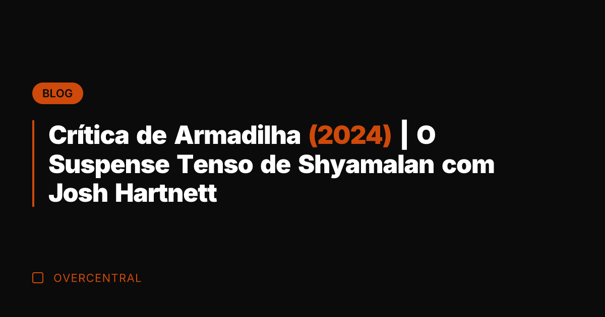 Crítica de Armadilha (2024) | O Suspense Tenso de Shyamalan com Josh