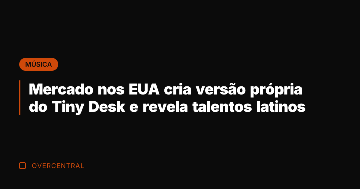 Mercado nos EUA cria versão própria do Tiny Desk e revela talentos