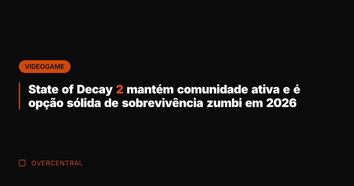 State of Decay 2 mantém comunidade ativa e é opção sólida de