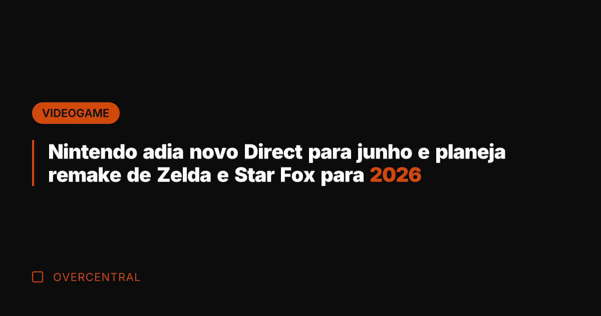Nintendo adia novo Direct para junho e planeja remake de Zelda e Nintendo adia novo Direct para junho e planeja remake de Zelda e