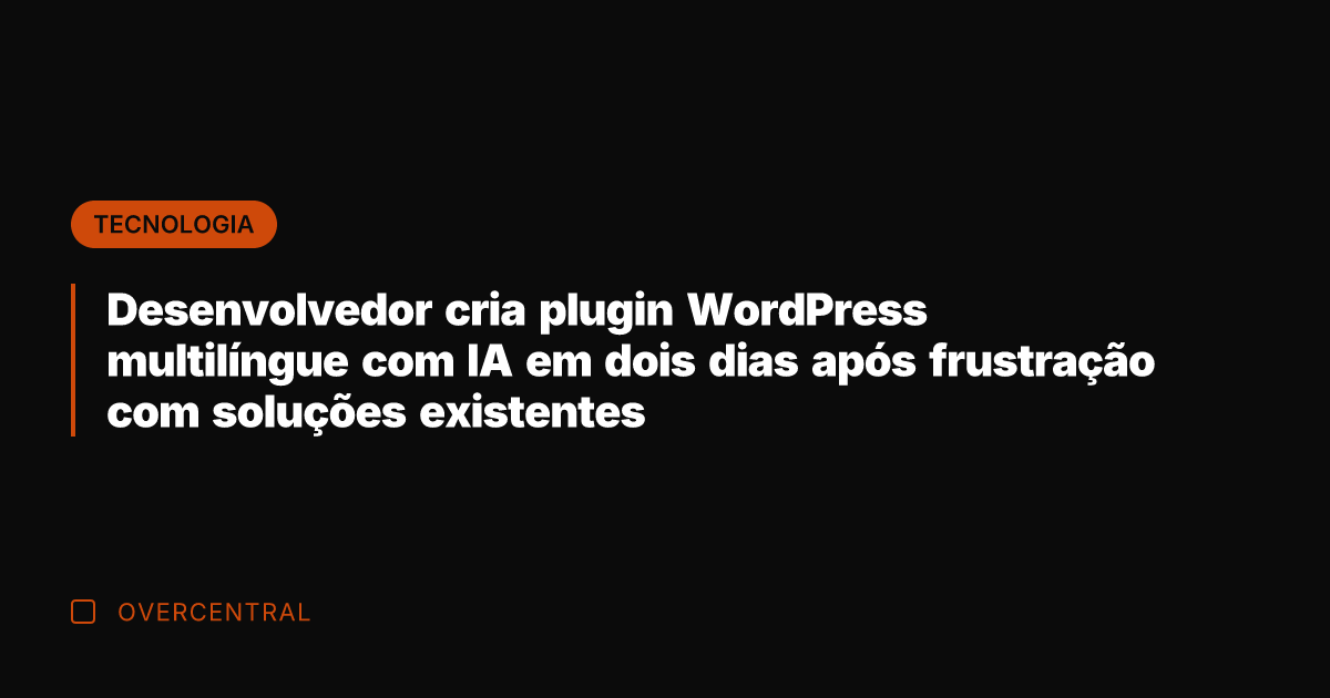 Desenvolvedor cria plugin WordPress multilíngue com IA em dois dias após frustração Desenvolvedor cria plugin WordPress multilíngue com IA em dois dias após frustração