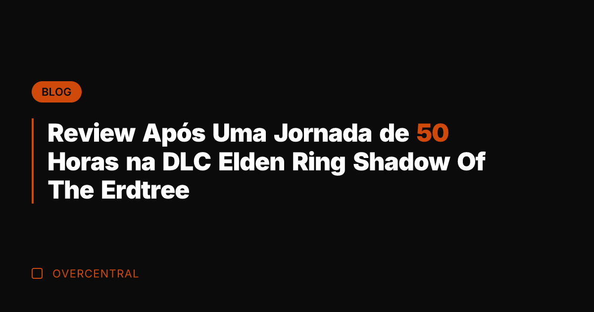 Review Após Uma Jornada de 50 Horas na DLC Elden Ring Shadow