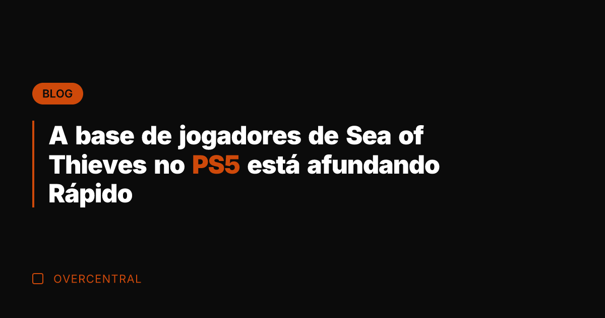 A base de jogadores de Sea of Thieves no PS5 está afundando