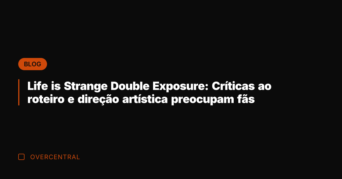 Life is Strange Double Exposure: Críticas ao roteiro e direção artística preocupam