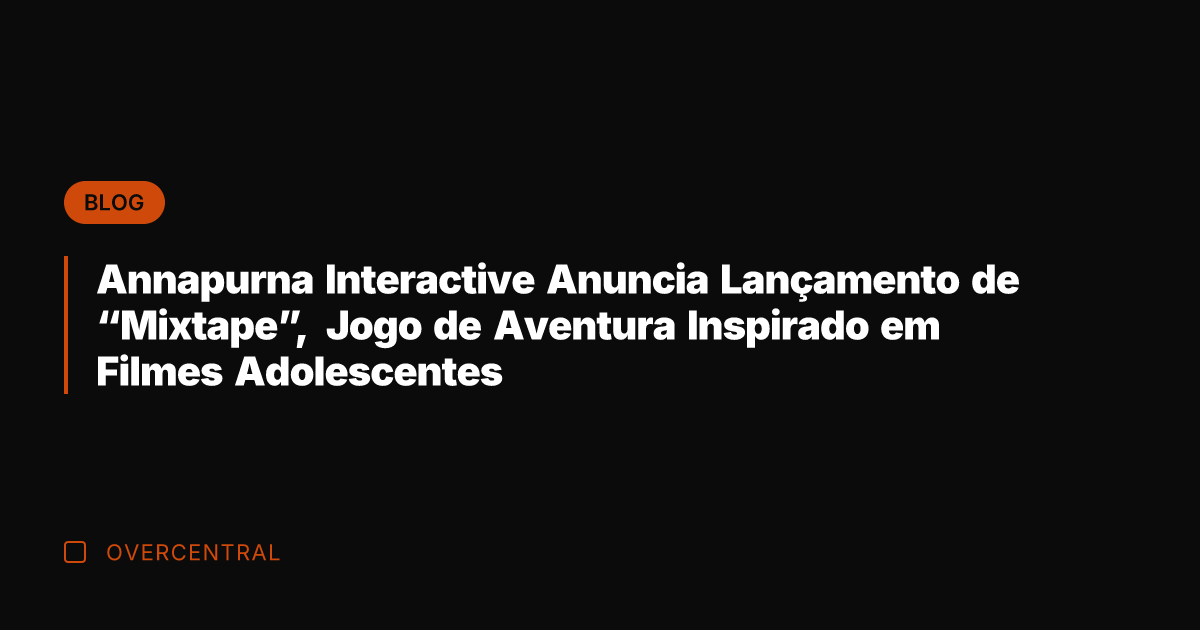 Annapurna Interactive Anuncia Lançamento de "Mixtape", Jogo de Aventura Inspirado em Filmes