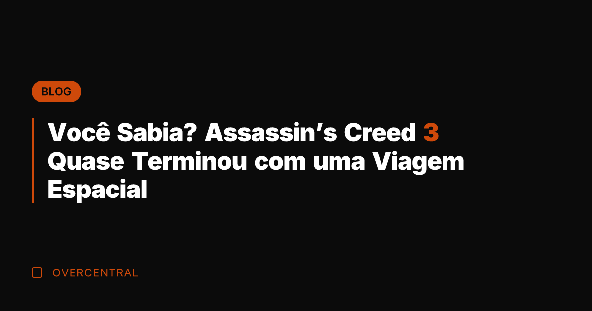 Você Sabia? Assassin's Creed 3 Quase Terminou com uma Viagem Espacial